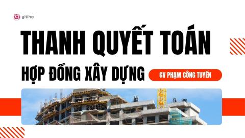 Thanh Quyết Toán Hợp Đồng Xây Dựng
