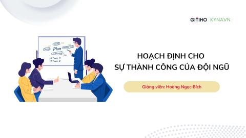 Hoạch định cho sự thành công của đội ngũ